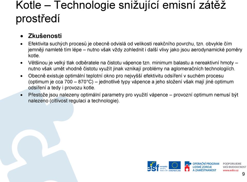 minimum balastu a nereaktivní hmoty nutno však umět vhodně čistotu využít jinak vznikají problémy na aglomeračních technologiích.