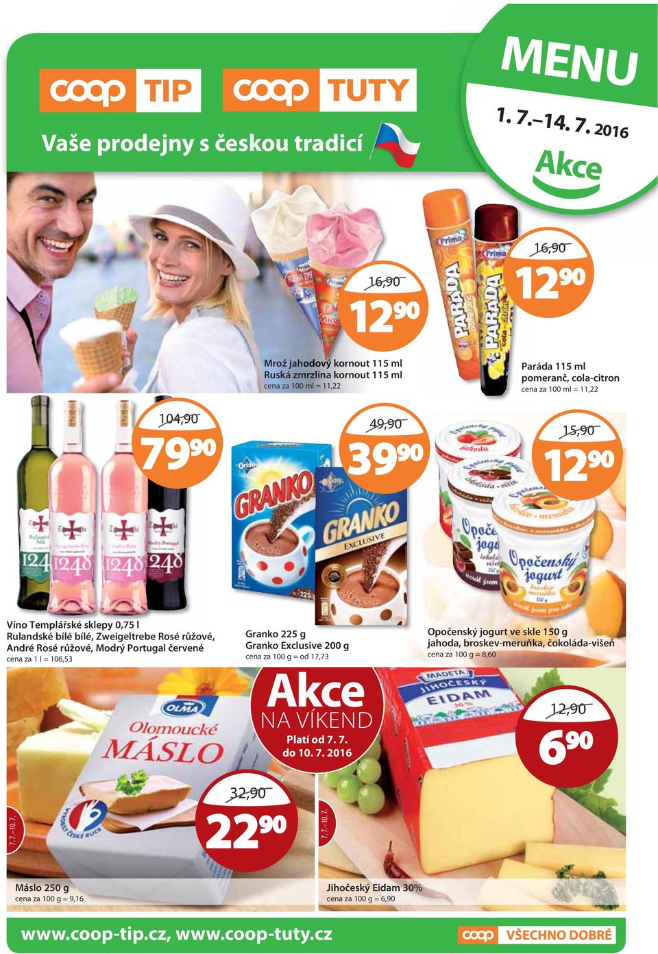 2016 Akce 16, 12 Mrož jahodový ový kornout 115 ml Ruská zmrzlina kornout 115 ml cena za 100 ml = 11,22 16, 12 Paráda 115 ml pomeranč, cola-citron cena za 100 ml = 11,22 104, 79 49,