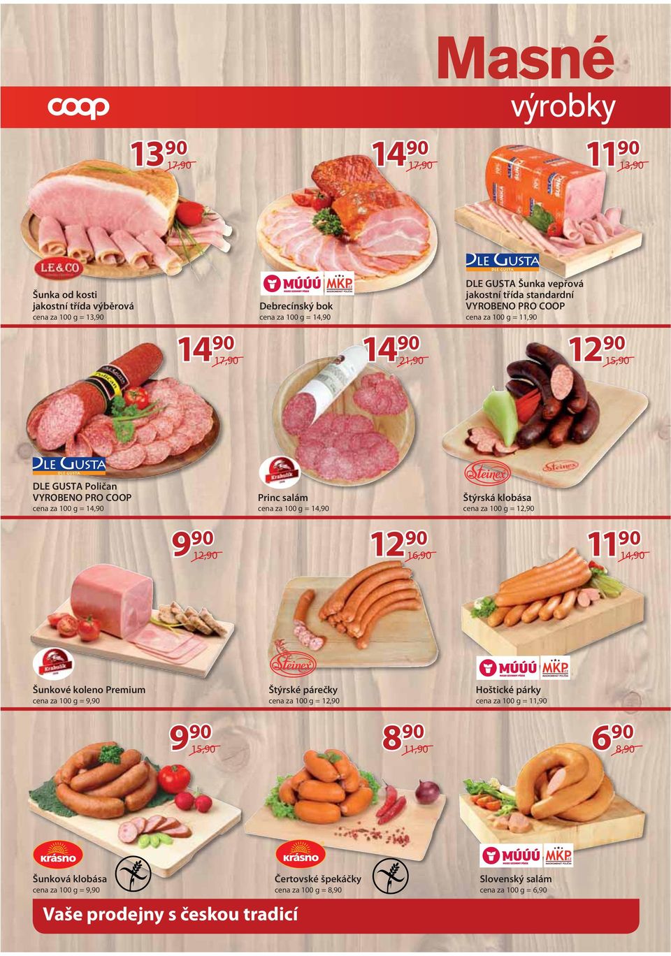 16, Štýrská klobása cena za 100 g = 12, 11 14, Šunkové koleno Premium cena za 100 g = 9, Štýrské párečky cena za 100 g = 12, Hoštické párky cena za 100 g
