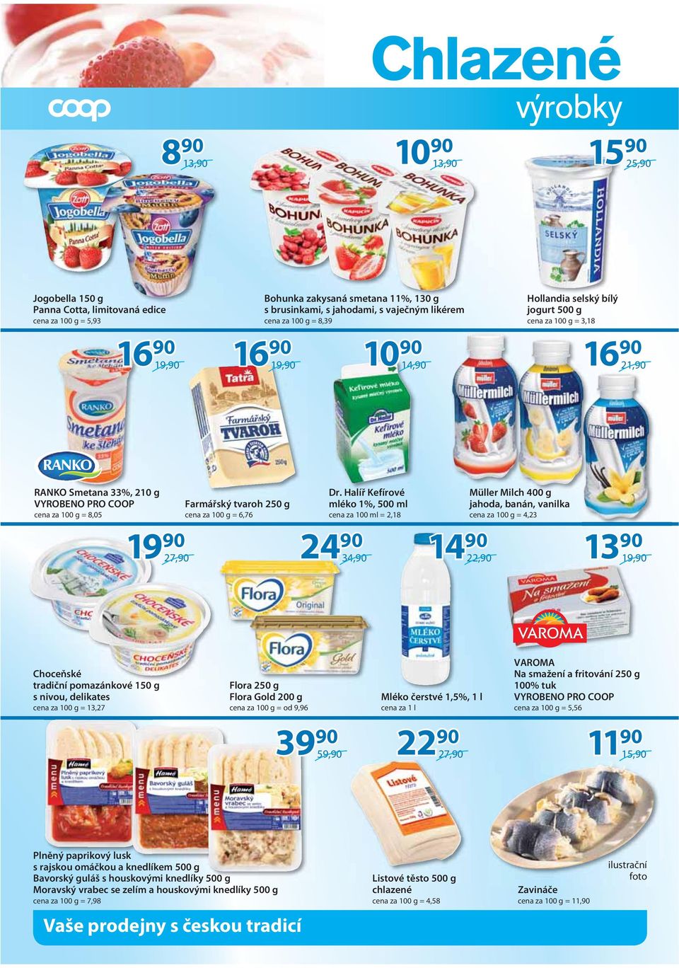 Halíř Kefírové mléko 1%, 500 ml cena za 100 ml = 2,18 24 34, 14 Müller Milch 400 g jahoda, banán, vanilka cena za 100 g = 4,23 22, 13 19, Choceňské tradiční pomazánkové 150 g s nivou, delikates cena