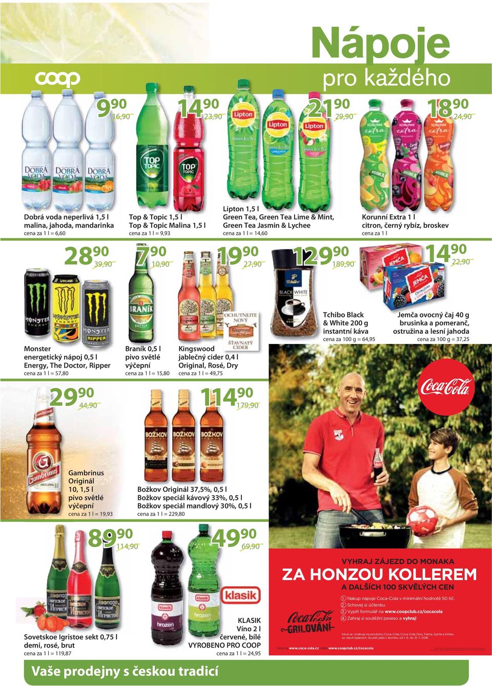 nápoj 0,5 l Energy, The Doctor, Ripper cena za 1 l = 57,80 29 44, Braník 0,5 l pivo světlé výčepní cena za 1 l = 15,80 Kingswood jablečný cider 0,4 l Original, Rosé, Dry cena za 1 l = 49,75 114 179,