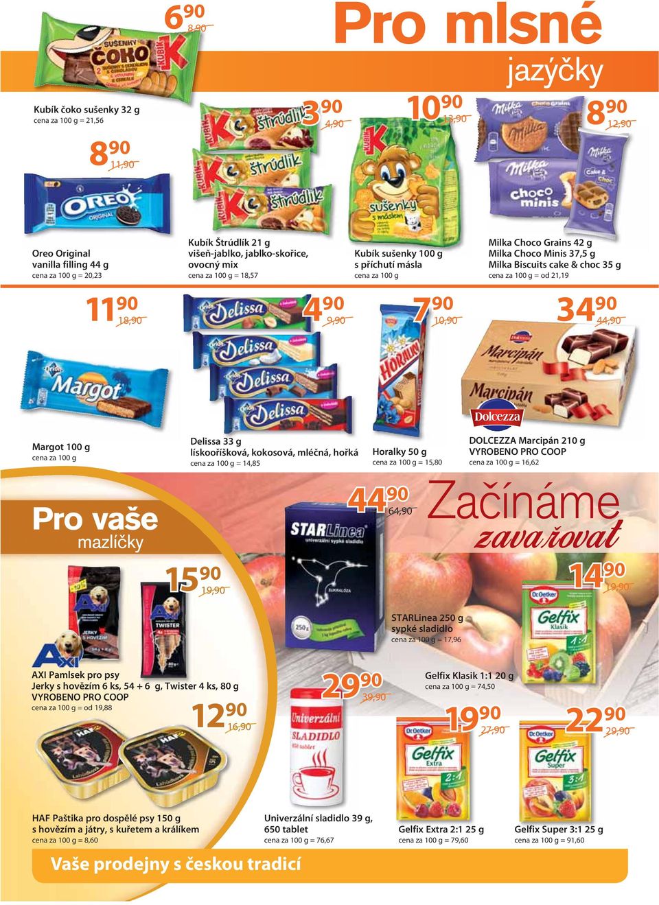 100 g = od 21,19 34 44, Margot 100 g cena za 100 g Pro vaše mazlíčky Delissa 33 g lískooříšková, kokosová, mléčná, hořká cena za 100 g = 14,85 15 19, Horalky 50 g cena za 100 g = 15,80 44 64,