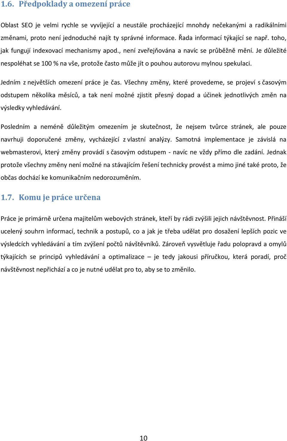 Je důležité nespoléhat se 100 % na vše, protože často může jít o pouhou autorovu mylnou spekulaci. Jedním z největších omezení práce je čas.