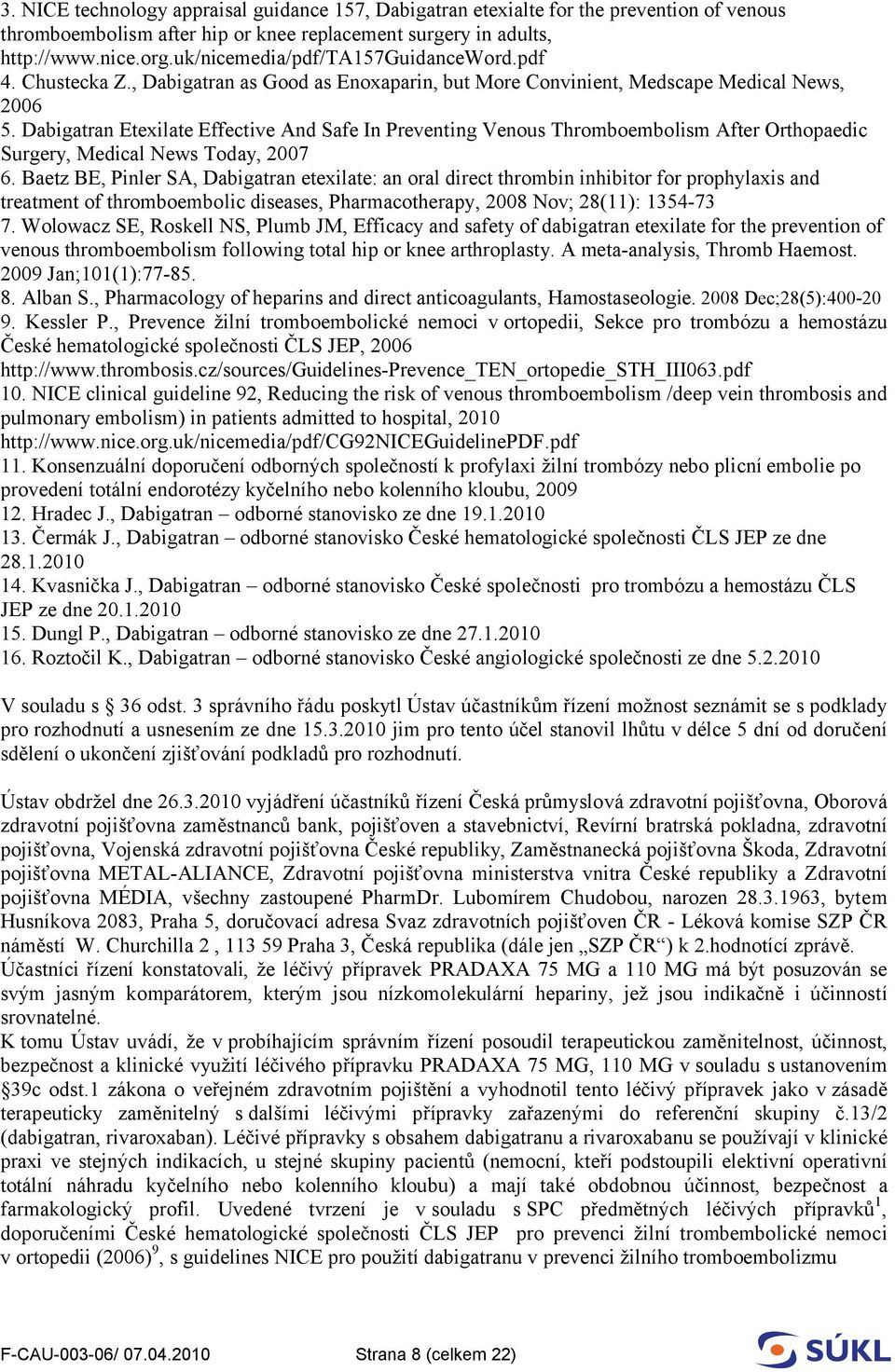 Dabigatran Etexilate Effective And Safe In Preventing Venous Thromboembolism After Orthopaedic Surgery, Medical News Today, 2007 6.