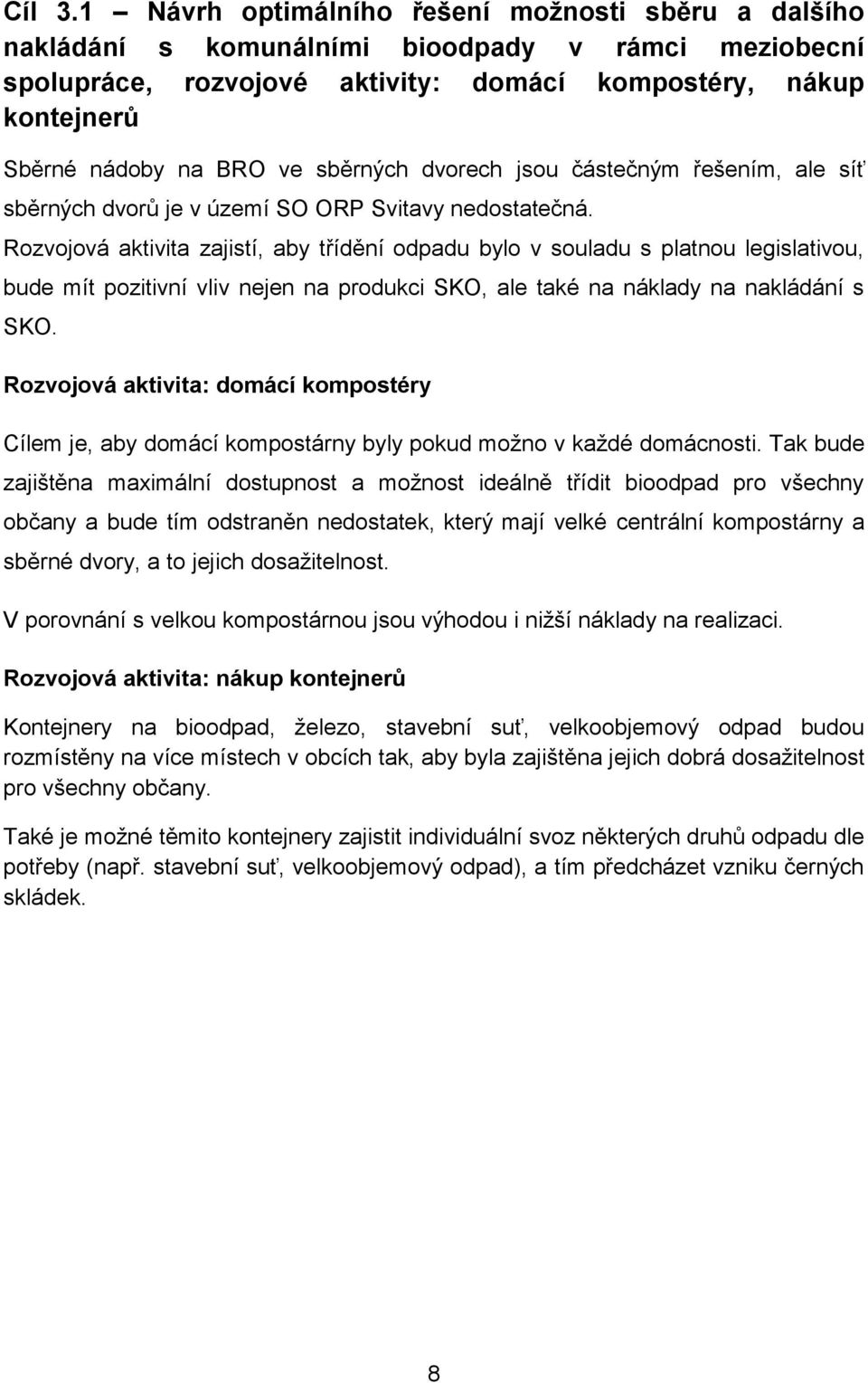 sběrných dvorech jsou částečným řešením, ale síť sběrných dvorů je v území SO ORP Svitavy nedostatečná.