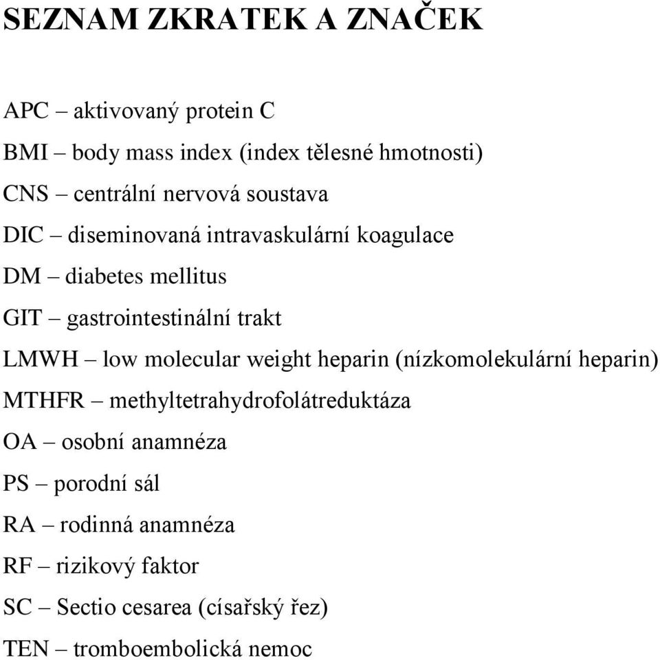 LMWH low molecular weight heparin (nízkomolekulární heparin) MTHFR methyltetrahydrofolátreduktáza OA osobní