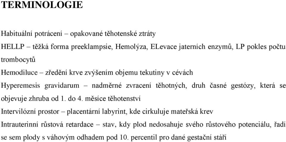 gestózy, která se objevuje zhruba od 1. do 4.