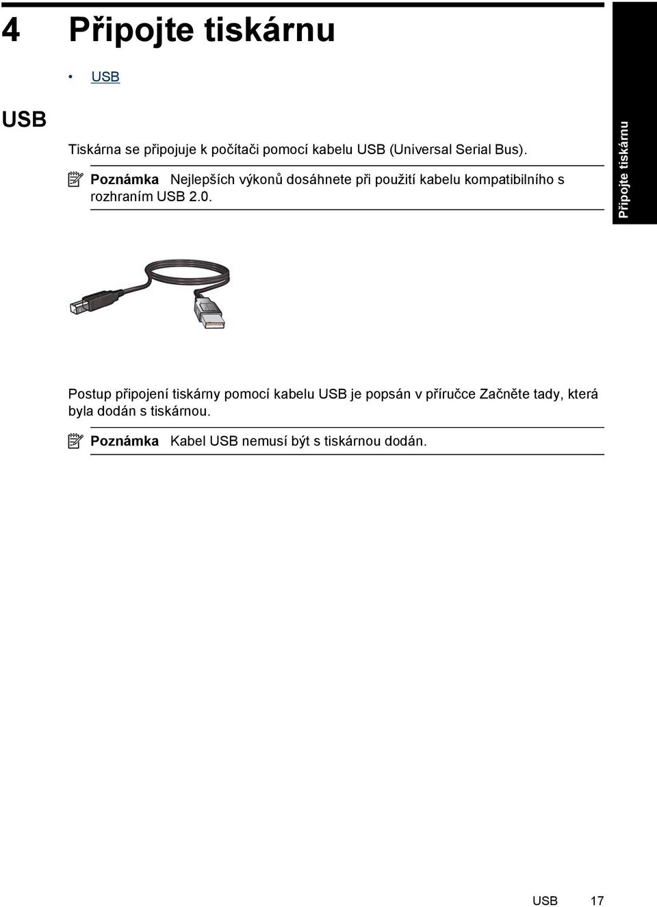 Poznámka Nejlepších výkonů dosáhnete při použití kabelu kompatibilního s rozhraním USB 2.0.