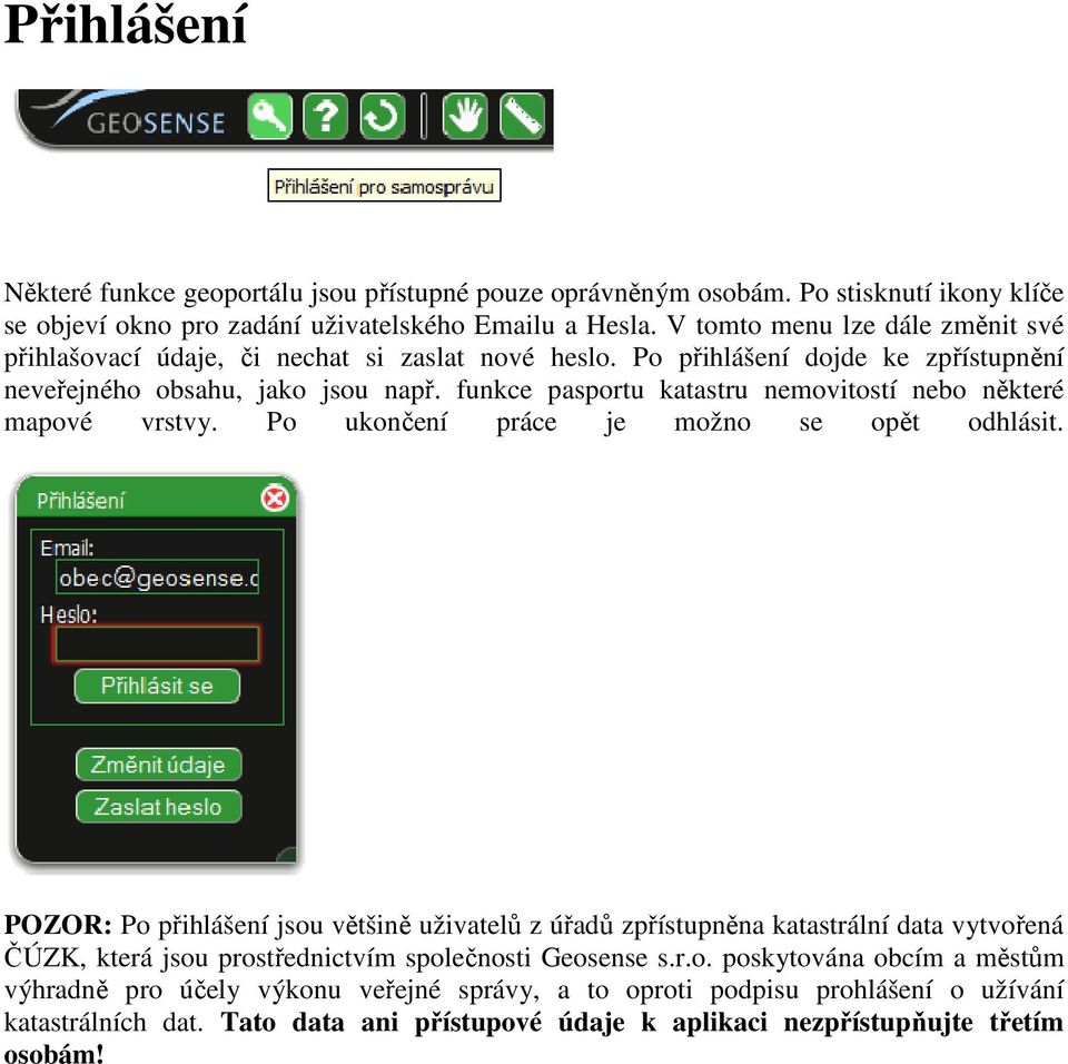 funkce pasportu katastru nemovitostí nebo některé mapové vrstvy. Po ukončení práce je možno se opět odhlásit.