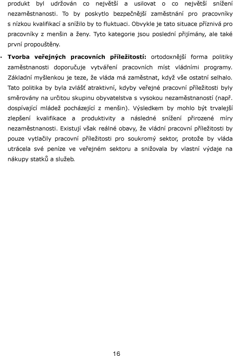 Tvorba veřejných pracovních příležitostí: ortodoxnější forma politiky zaměstnanosti doporučuje vytváření pracovních míst vládními programy.