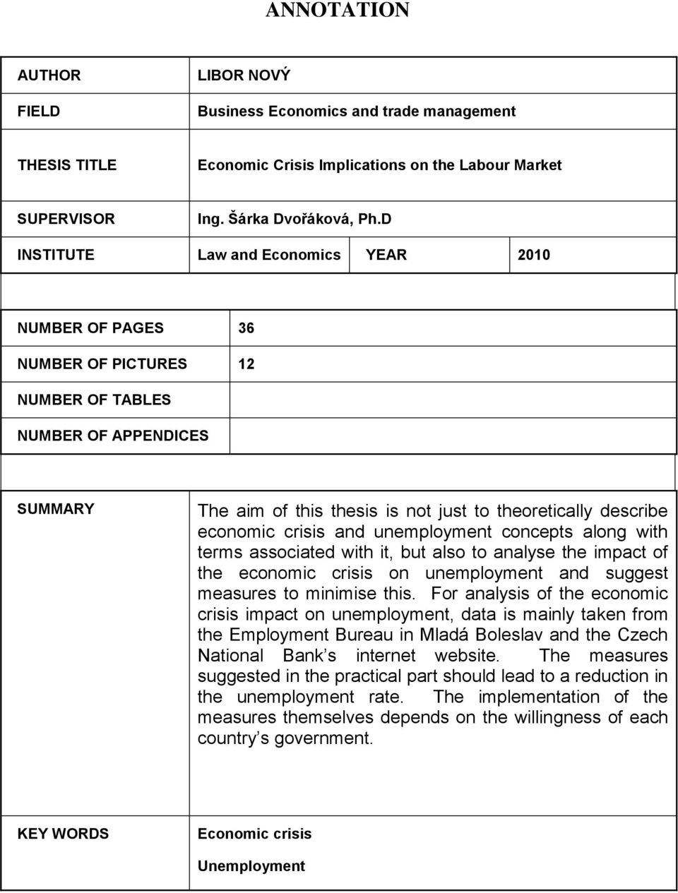 crisis and unemployment concepts along with terms associated with it, but also to analyse the impact of the economic crisis on unemployment and suggest measures to minimise this.