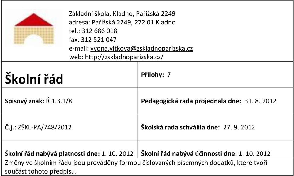 1/8 Pedagogická rada projednala dne: 31. 8. 2012 Č.j.: ZŠKL-PA/748/2012 Školská rada schválila dne: 27. 9.