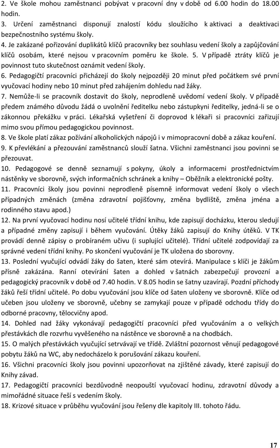 V případě ztráty klíčů je povinnost tuto skutečnost oznámit vedení školy. 6.