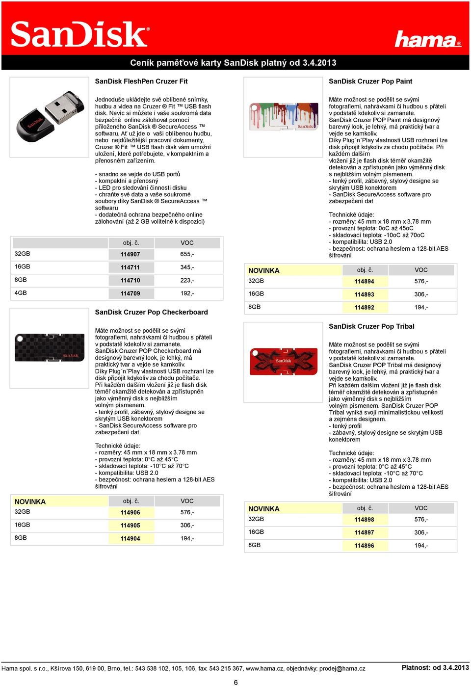 Ať už jde o vaši oblíbenou hudbu, nebo nejdůležitější pracovní dokumenty, Cruzer Fit USB flash disk vám umožní uložení, které potřebujete, v kompaktním a přenosném zařízením.