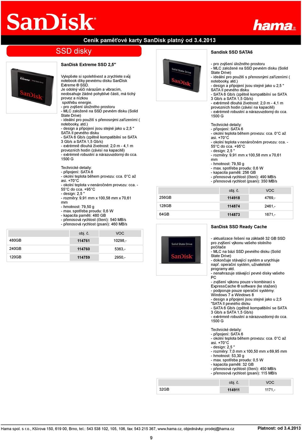 - pro zvýšení úložného prostoru - MLC založené na SSD pevném disku (Solid State Drive) - ideální pro použití s přenosnými zařízeními ( notebooky, atd.