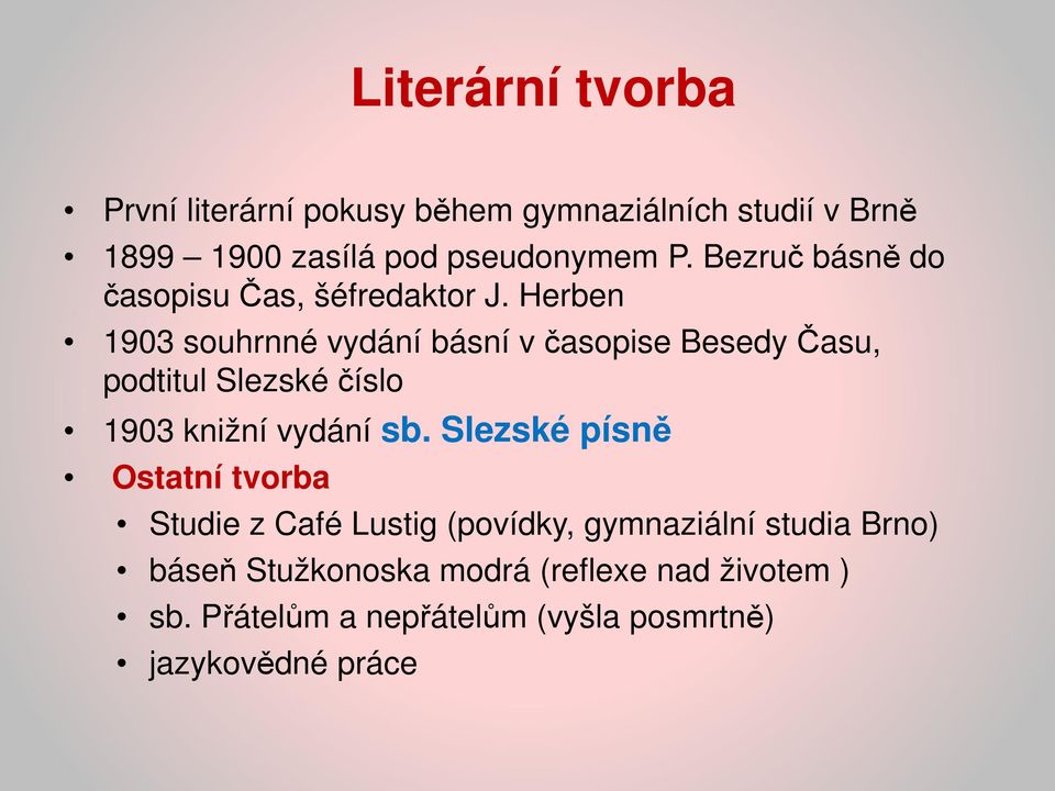 Herben 1903 souhrnné vydání básní v časopise Besedy Času, podtitul Slezské číslo 1903 knižní vydání sb.