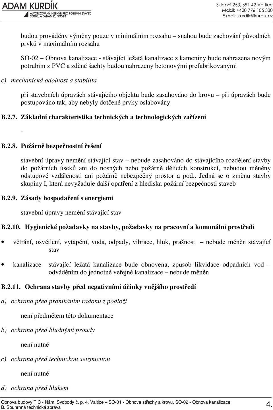 postupováno tak, aby nebyly dotčené prvky oslabovány B.2.7. Základní charakteristika technických a technologických zařízení B.2.8.