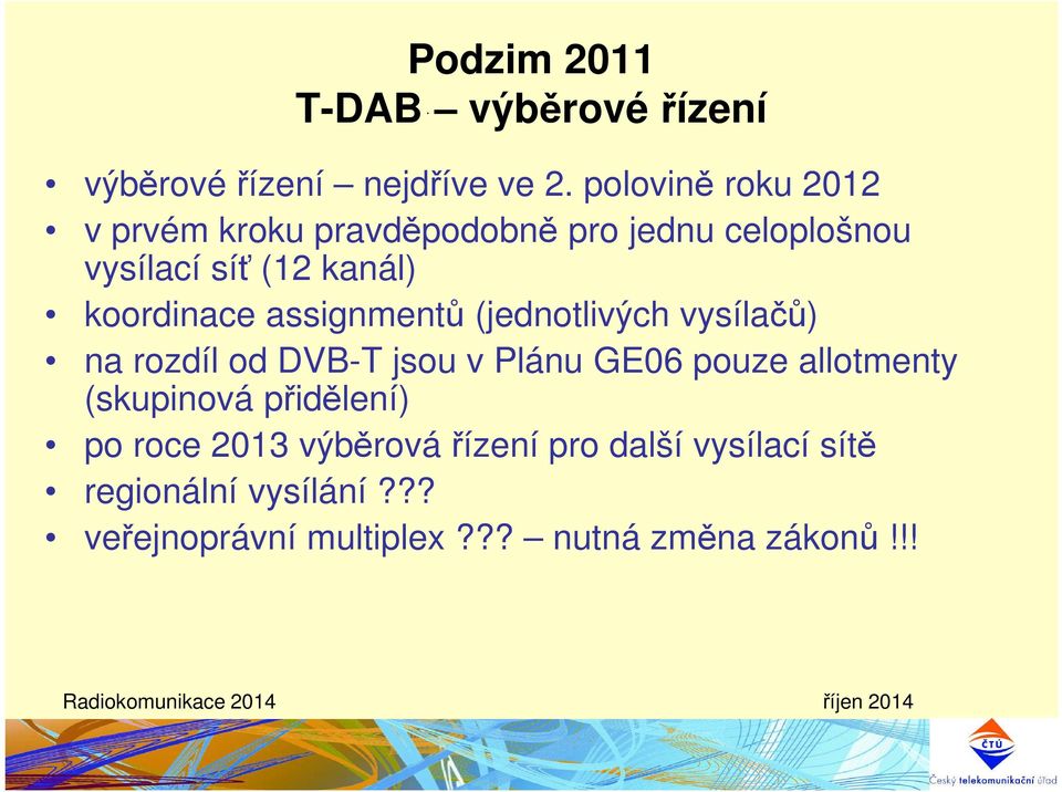 koordinace assignmentů (jednotlivých vysílačů) na rozdíl od DVB-T jsou v Plánu GE06 pouze allotmenty