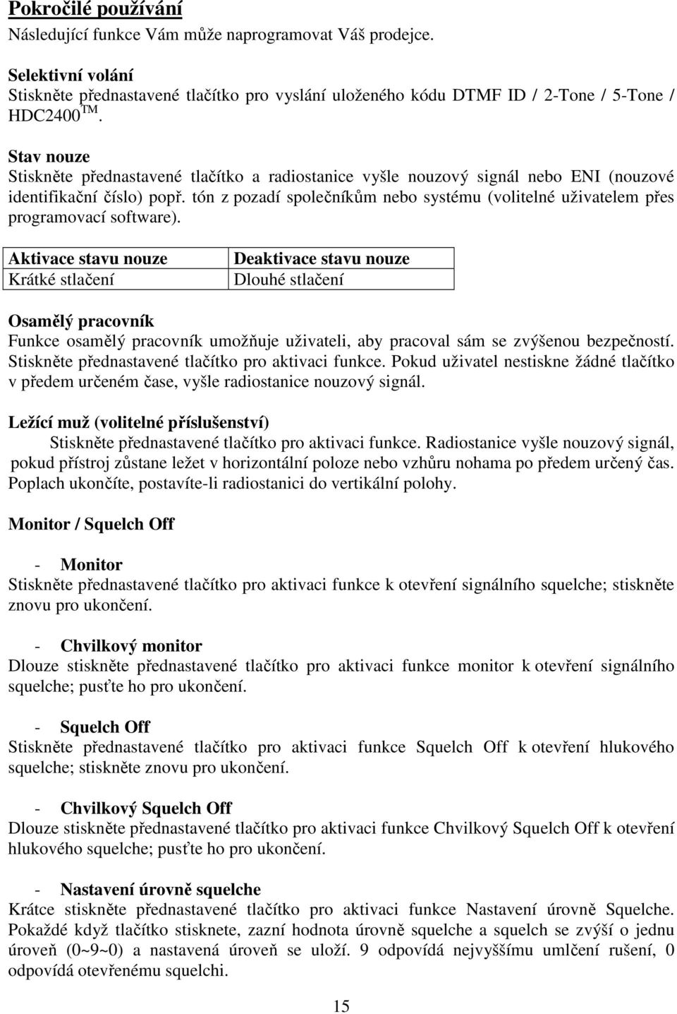 tón z pozadí společníkům nebo systému (volitelné uživatelem přes programovací software).