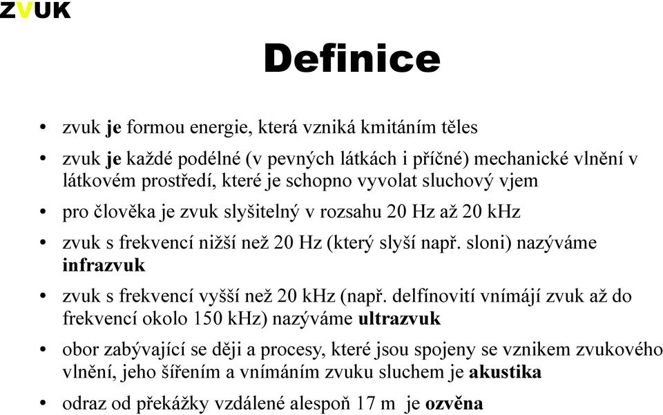 sloni) nazýváme infrazvuk zvuk s frekvencí vyšší než 20 khz (např.