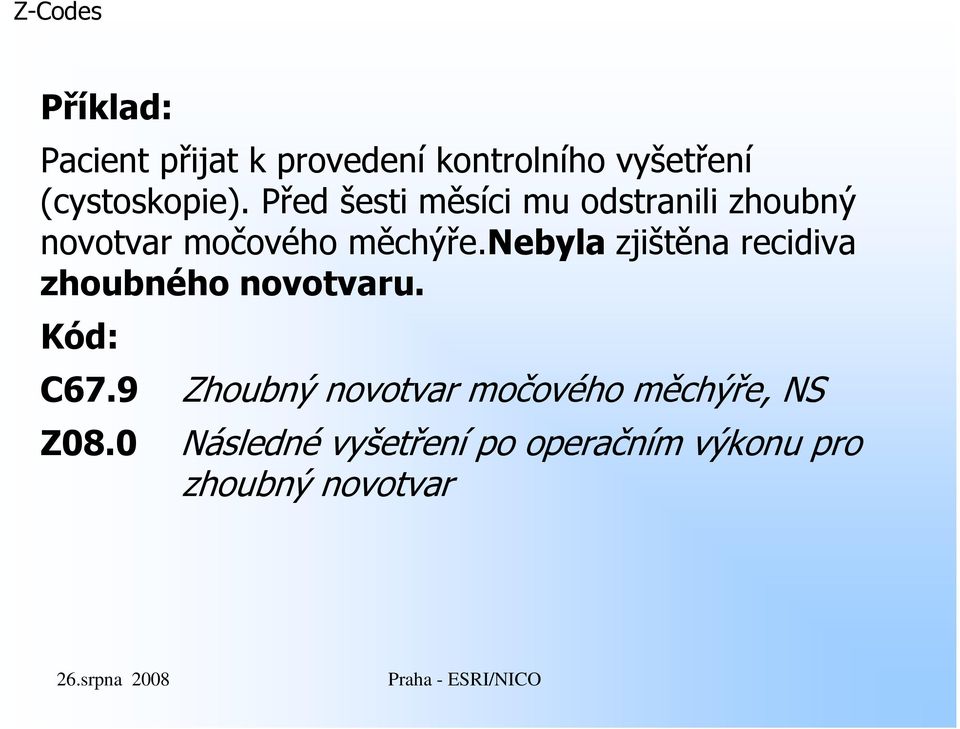 nebyla zjištěna recidiva zhoubného novotvaru. Kód: C67.