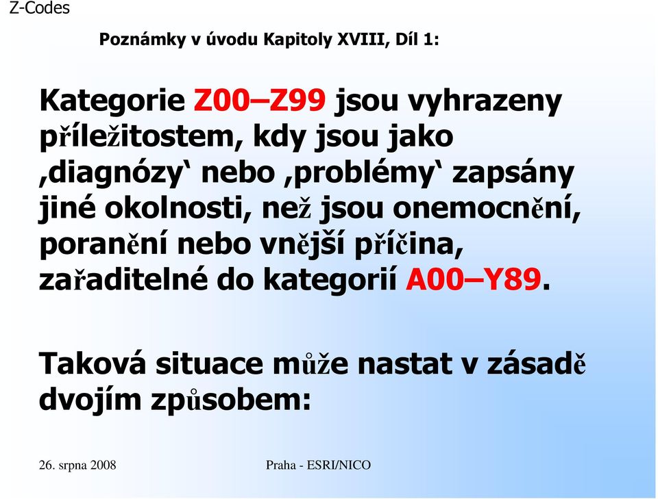 než jsou onemocnění, poranění nebo vnější příčina, zařaditelné do kategorií