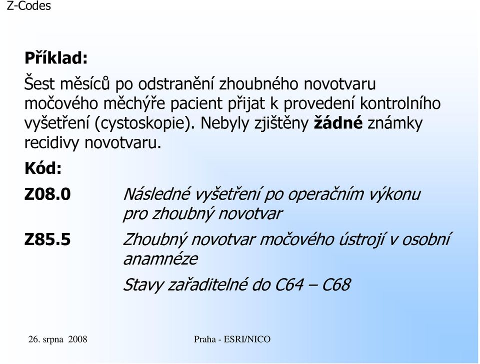 Nebyly zjištěny žádné známky recidivy novotvaru. Kód: Z08.