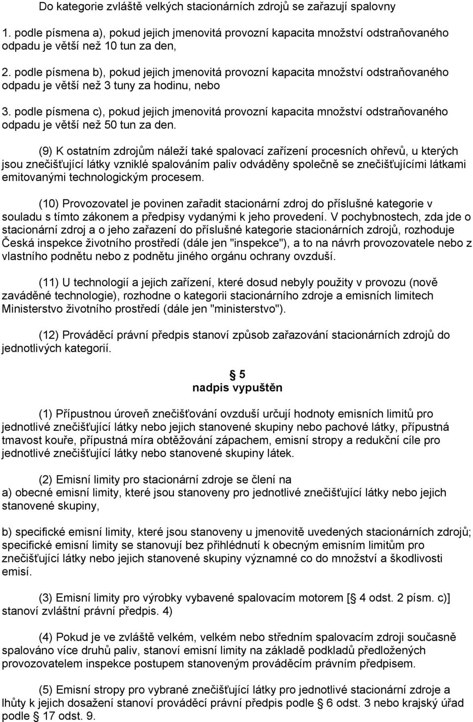 podle písmena c), pokud jejich jmenovitá provozní kapacita množství odstraňovaného odpadu je větší než 50 tun za den.