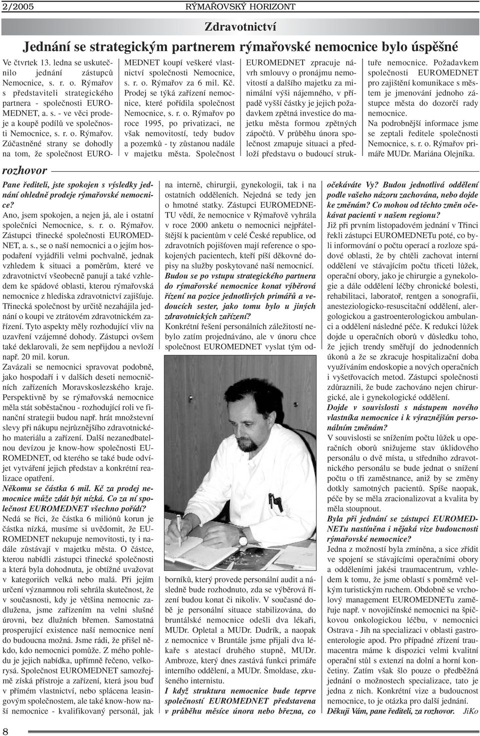 Zúãastnûné strany se dohodly na tom, Ïe spoleãnost EURO- rozhovor Pane fiediteli, jste spokojen s v sledky jednání ohlednû prodeje r mafiovské nemocnice?