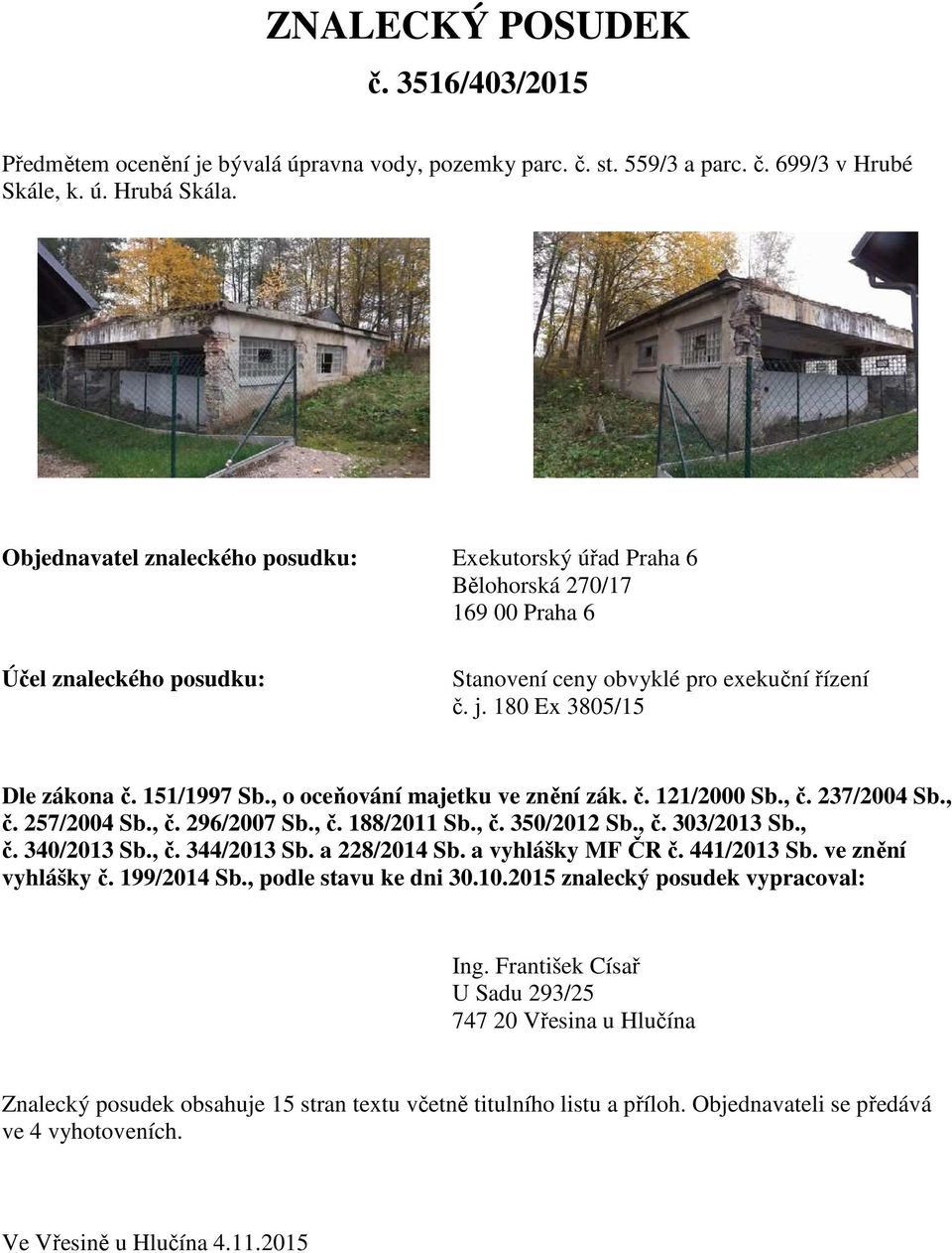 151/1997 Sb., o oceňování majetku ve znění zák. č. 121/2000 Sb., č. 237/2004 Sb., č. 257/2004 Sb., č. 296/2007 Sb., č. 188/2011 Sb., č. 350/2012 Sb., č. 303/2013 Sb., č. 340/2013 Sb., č. 344/2013 Sb.