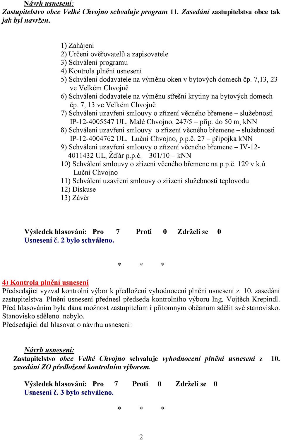 7,13, 23 ve Velkém Chvojně 6) Schválení dodavatele na výměnu střešní krytiny na bytových domech čp.