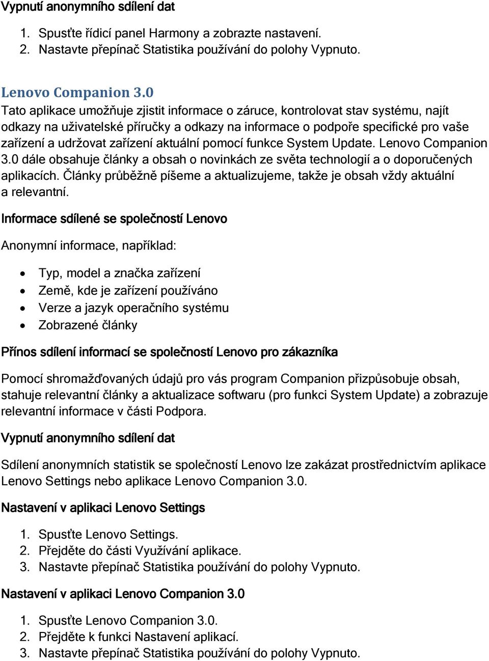 aktuální pomocí funkce System Update. Lenovo Companion 3.0 dále obsahuje články a obsah o novinkách ze světa technologií a o doporučených aplikacích.