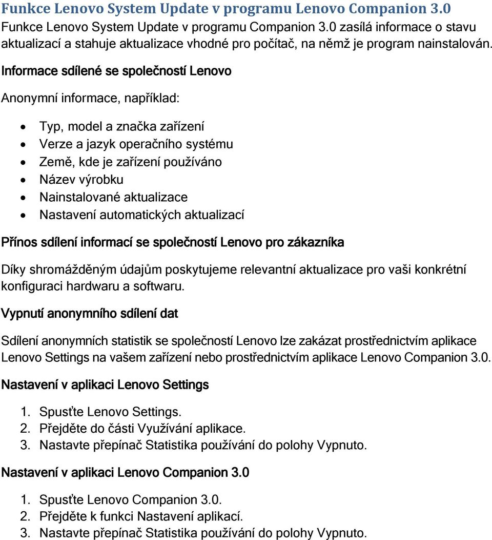 Typ, model a značka zařízení Název výrobku Nainstalované aktualizace Nastavení automatických aktualizací Díky shromážděným údajům poskytujeme relevantní aktualizace pro vaši konkrétní konfiguraci