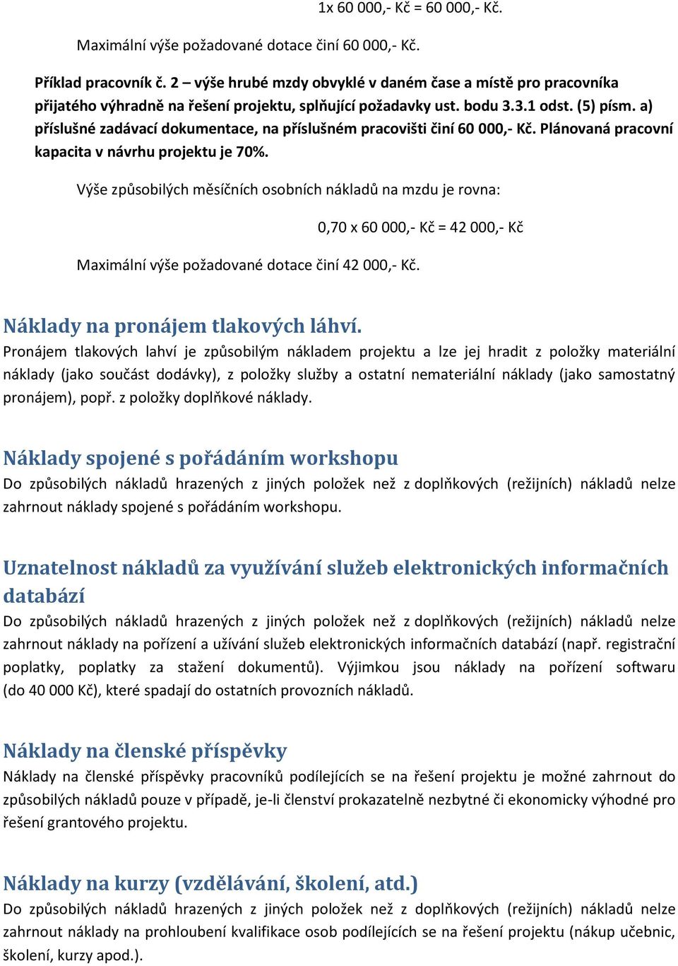 a) příslušné zadávací dokumentace, na příslušném pracovišti činí 60 000,- Kč. Plánovaná pracovní kapacita v návrhu projektu je 70%.