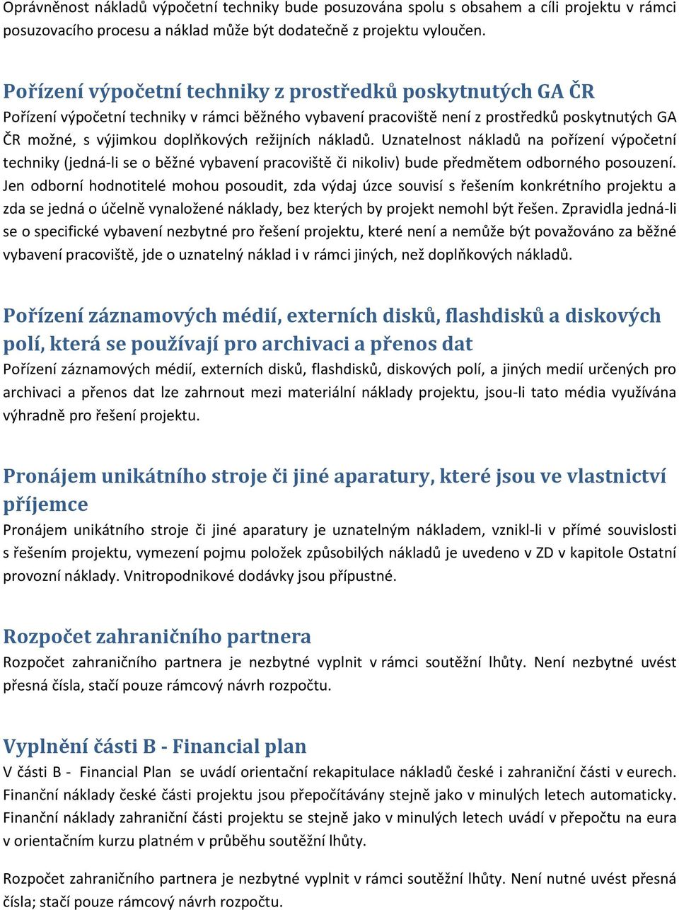 režijních nákladů. Uznatelnost nákladů na pořízení výpočetní techniky (jedná-li se o běžné vybavení pracoviště či nikoliv) bude předmětem odborného posouzení.