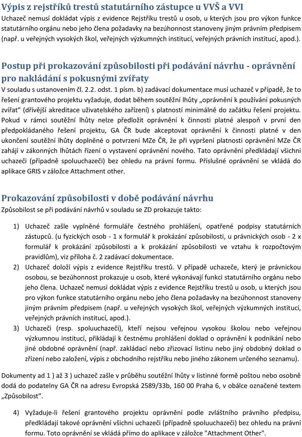 Postup při prokazování způsobilosti při podávání návrhu - oprávnění pro nakládání s pokusnými zvířaty V souladu s ustanovením čl. 2.2. odst. 1 písm.