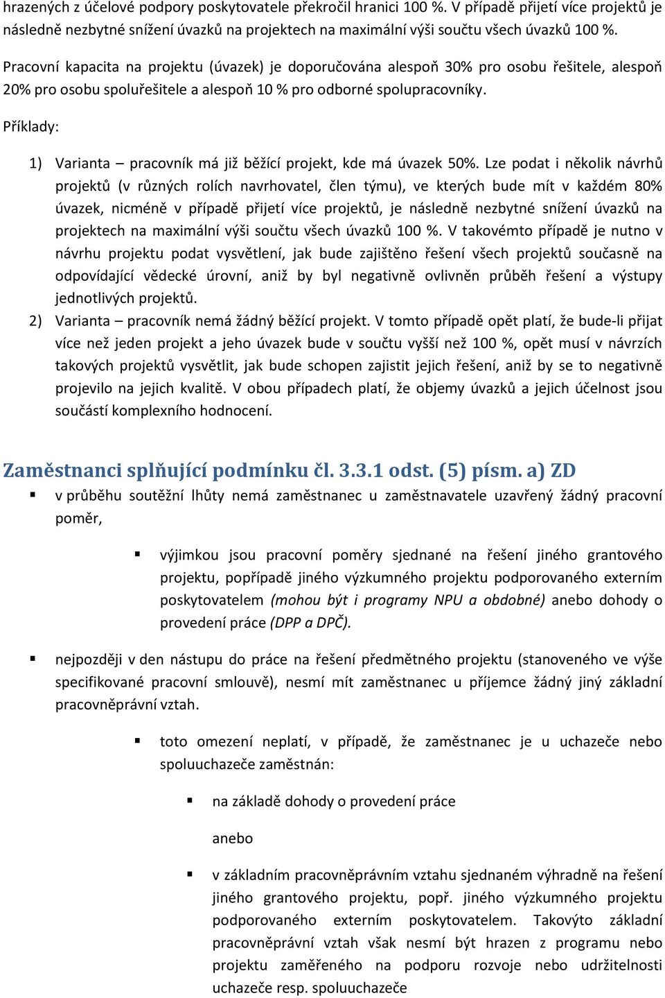 Příklady: 1) Varianta pracovník má již běžící projekt, kde má úvazek 50%.