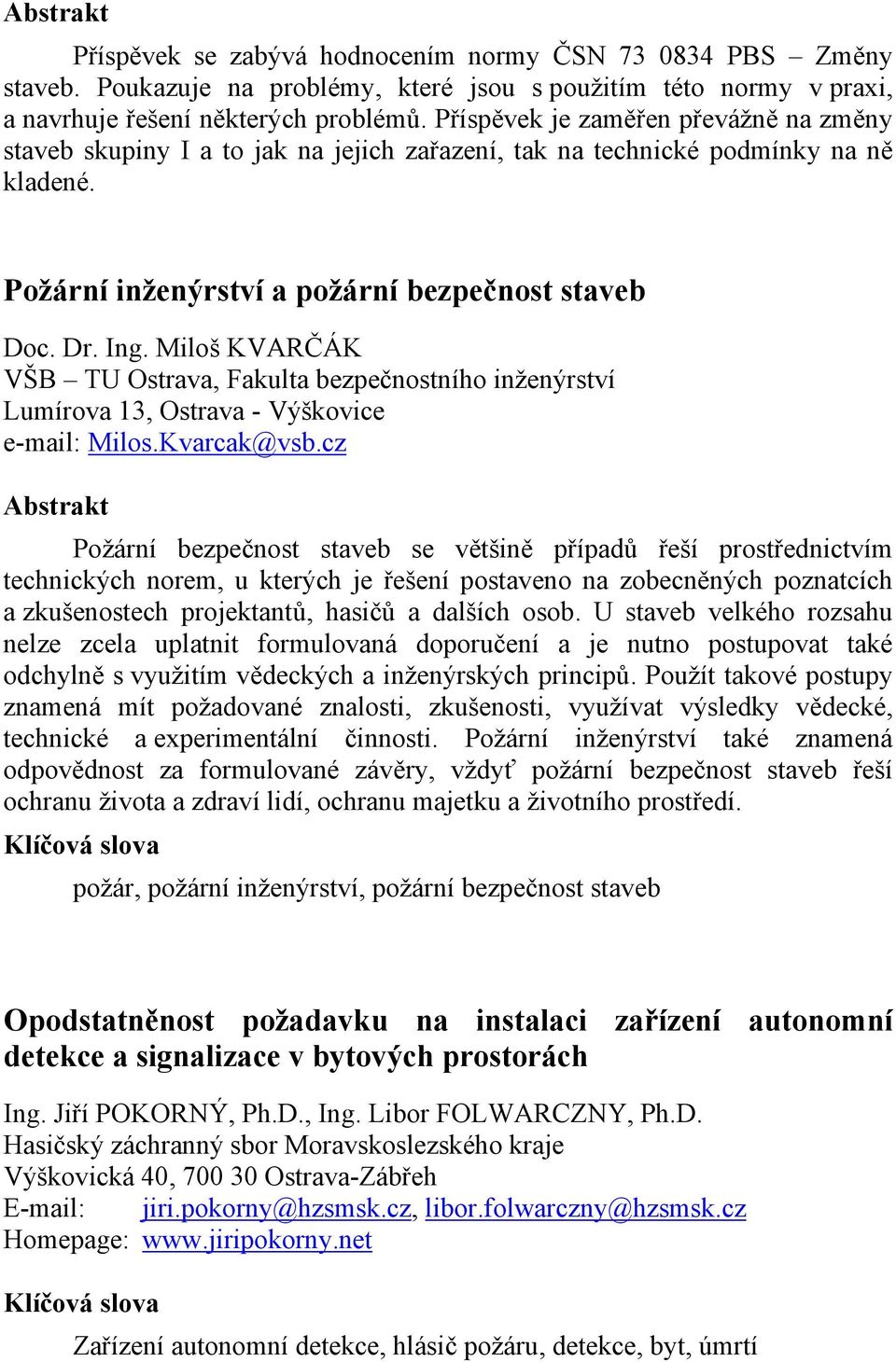 Miloš KVARČÁK VŠB TU Ostrava, Fakulta bezpečnostního inženýrství Lumírova 13, Ostrava - Výškovice e-mail: Milos.Kvarcak@vsb.