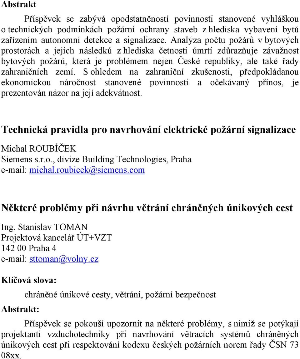 S ohledem na zahraniční zkušenosti, předpokládanou ekonomickou náročnost stanovené povinnosti a očekávaný přínos, je prezentován názor na její adekvátnost.