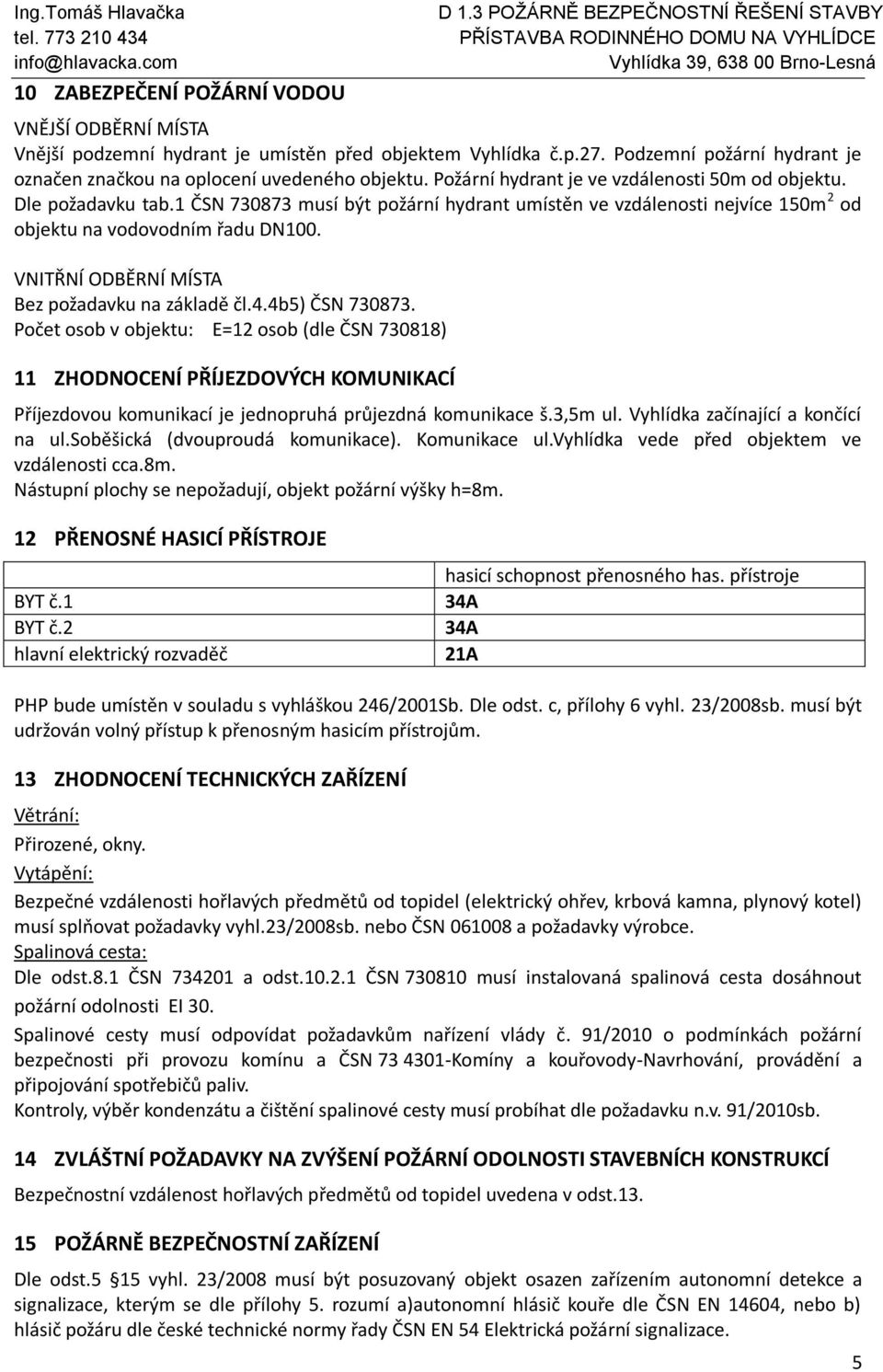 VNITŘNÍ ODBĚRNÍ MÍSTA Bez požadavku na základě čl.4.4b5) ČSN 730873.