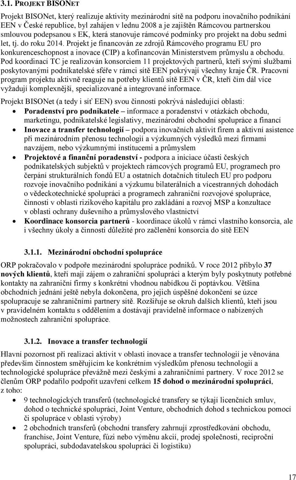 Projekt je financován ze zdrojů Rámcového programu EU pro konkurenceschopnost a inovace (CIP) a kofinancován Ministerstvem průmyslu a obchodu.