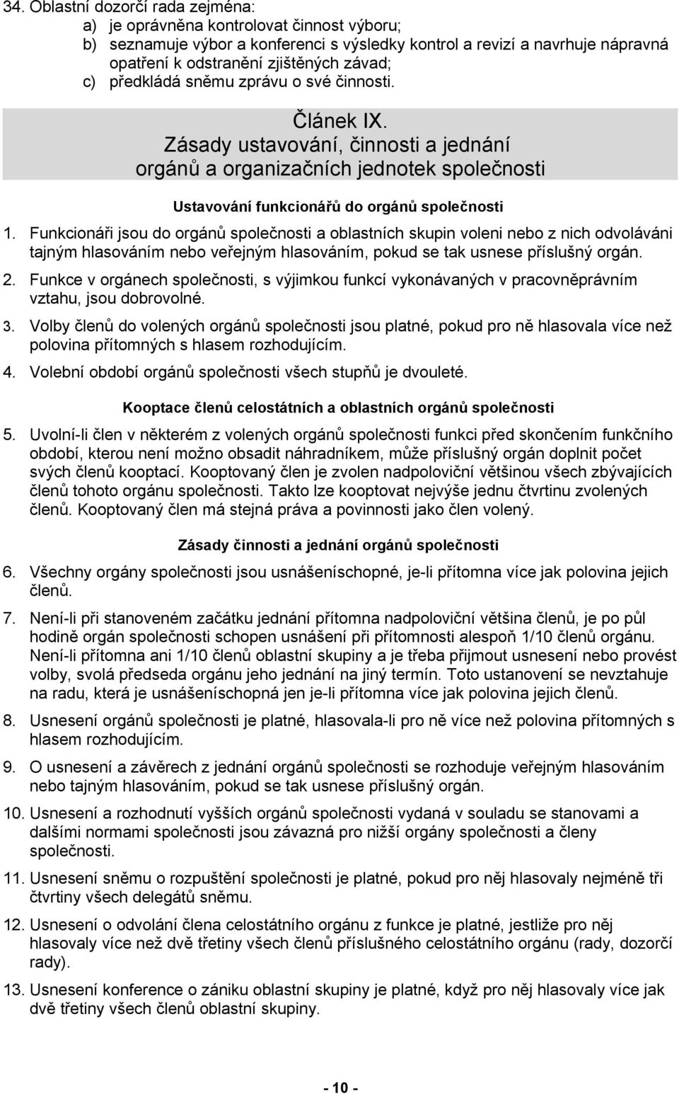 Funkcionáři jsou do orgánů společnosti a oblastních skupin voleni nebo z nich odvoláváni tajným hlasováním nebo veřejným hlasováním, pokud se tak usnese příslušný orgán. 2.