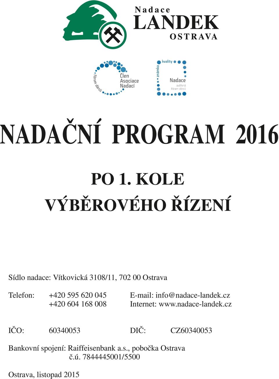 +420 595 620 045 +420 604 168 008 E-mail: info@nadace-landek.cz Internet: www.