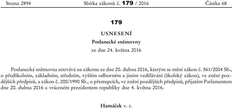, o předškolním, základním, středním, vyšším odborném a jiném vzdělávání (školský zákon), ve znění pozdějších předpisů, a