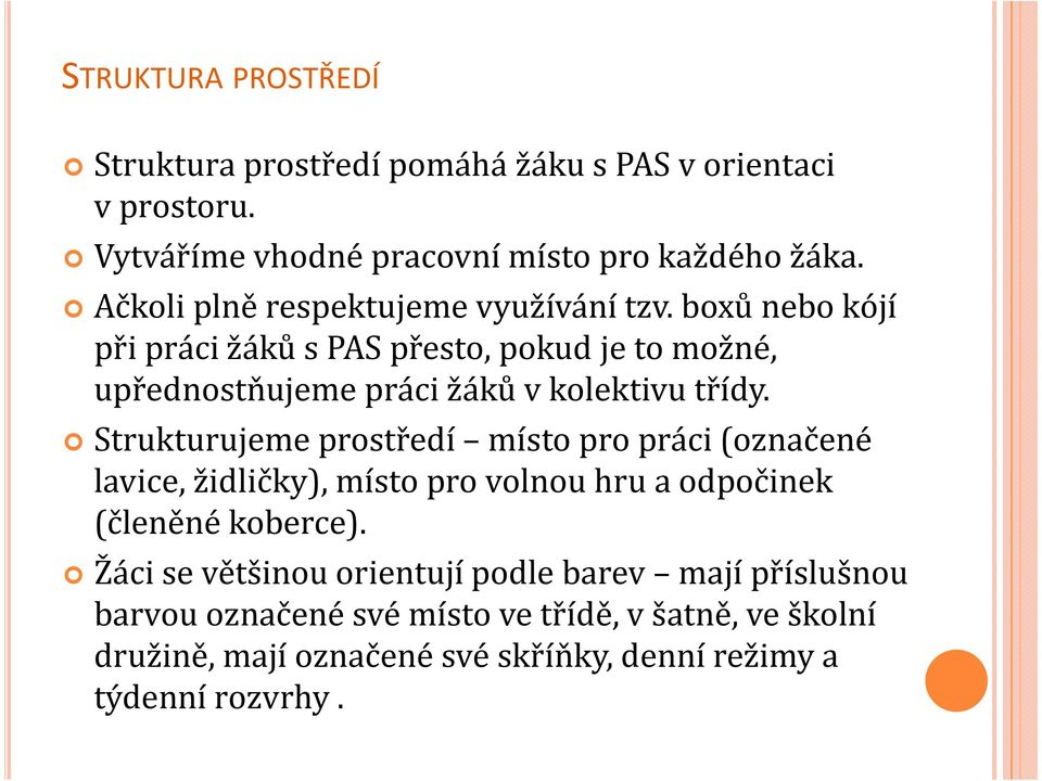 boxů nebo kójí při práci žáků s PAS přesto, pokud je to možné, upřednostňujeme práci žáků v kolektivu třídy.