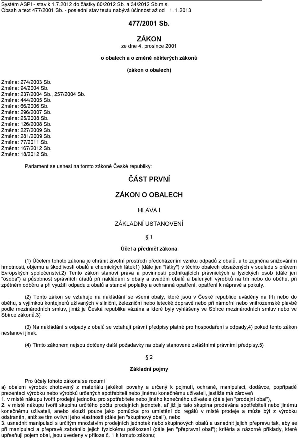 Změna: 167/2012 Sb. Změna: 18/2012 Sb. 477/2001 Sb. ZÁKON ze dne 4.