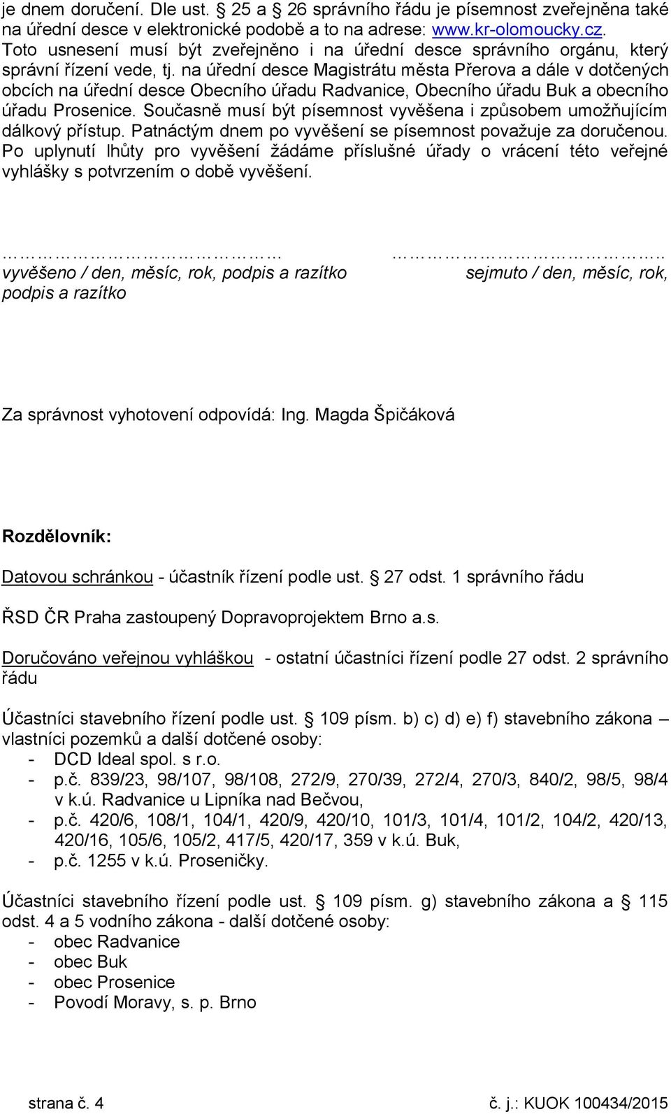 na úřední desce Magistrátu města Přerova a dále v dotčených obcích na úřední desce Obecního úřadu Radvanice, Obecního úřadu Buk a obecního úřadu Prosenice.