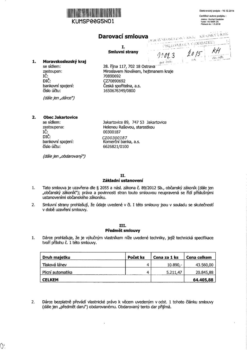 října 117, 702 18 Ostrava Miroslavem Novákem, hejtmanem kraje 70890692 CZ70890692 Česká spontelna, a.s. 1650676349/0800,' MiAU.' -sk : <K.-'_7 Kjí, V! OSK. 1 ' "itfr\.m r.' \ /V,v. odb. 2.