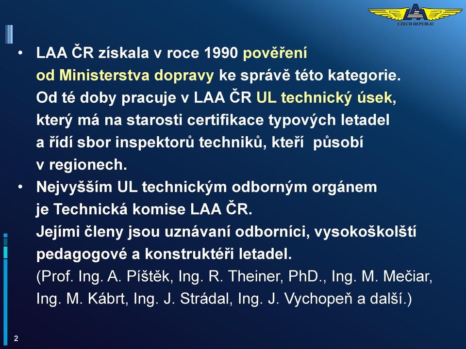 kteří působí v regionech. Nejvyšším UL technickým odborným orgánem je Technická komise LAA ČR.