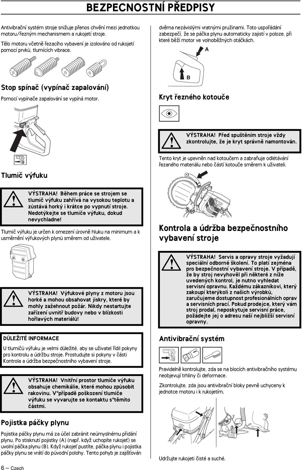 Toto uspofiádání zabezpeãí, Ïe se páãka plynu automaticky zajistí v poloze, pfii které bûïí motor ve volnobûïn ch otáãkách.